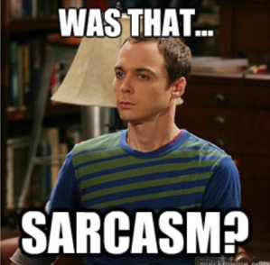 Yes, Sheldon. Yes, it was sarcasm. Image found on imgarcade.